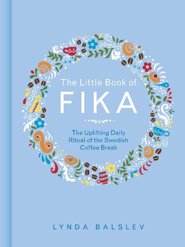 Cover image for The Little Book of Fika: The Uplifting Daily Ritual of the Swedish Coffee Break
