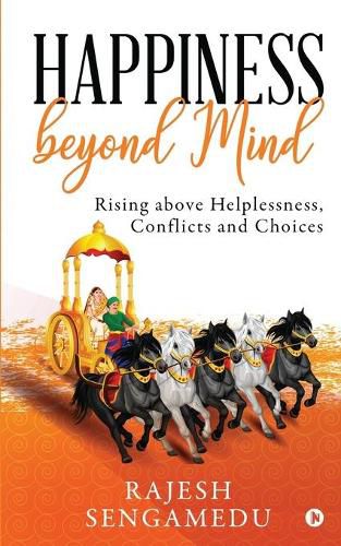 Cover image for Happiness beyond Mind: Rising above Helplessness, Conflicts and Choices