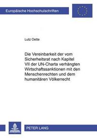 Cover image for Die Vereinbarkeit Der Vom Sicherheitsrat Nach Kapitel VII Der Un-Charta Verhaengten Wirtschaftssanktionen Mit Den Menschenrechten Und Dem Humanitaeren Voelkerrecht