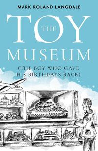 Cover image for The Toy Museum: The Boy Who Gave His Birthdays Back