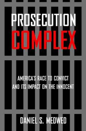 Cover image for Prosecution Complex: America's Race to Convict and Its Impact on the Innocent