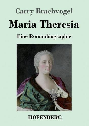 Cover image for Maria Theresia: Eine Romanbiographie