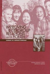 Cover image for Improving Intergroup Relations Among Youth: Summary of a Research Workshop