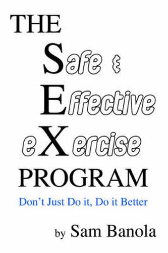 Cover image for The Safe & Effective EXercise PROGRAM: Don't Just Do it, Do it Better