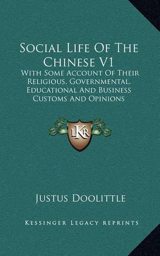 Cover image for Social Life of the Chinese V1: With Some Account of Their Religious, Governmental, Educational and Business Customs and Opinions