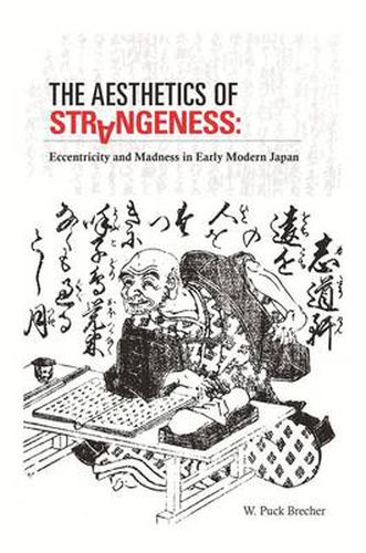 Cover image for The Aesthetics of Strangeness: Eccentricity and Madness in Early Modern Japan