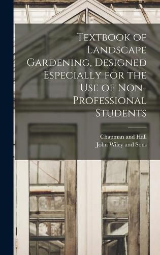 Textbook of Landscape Gardening, Designed Especially for the Use of Non-Professional Students