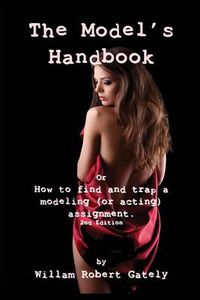 Cover image for THE MODEL'S HANDBOOK 2nd ed.: or How to find and trap a modeling (or acting) assignment