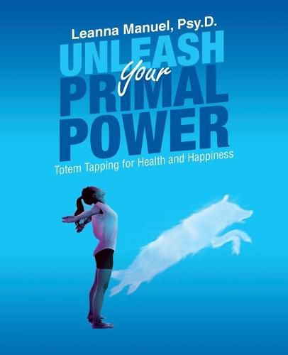 Cover image for Unleash Your Primal Power: Totem Tapping for Health and Happiness