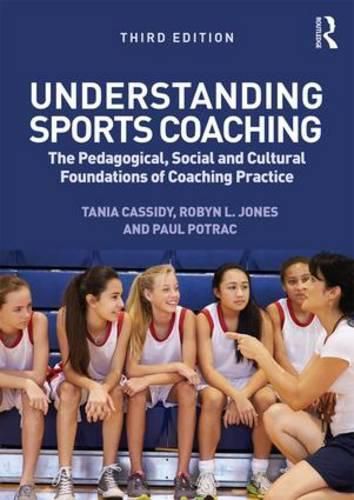 Cover image for Understanding Sports Coaching: The Pedagogical, Social and Cultural Foundations of Coaching Practice