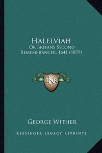 Cover image for Halelviah Halelviah: Or Britans Second Remembrancer, 1641 (1879) or Britans Second Remembrancer, 1641 (1879)
