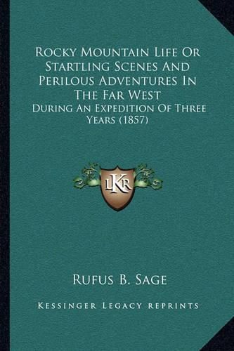 Rocky Mountain Life or Startling Scenes and Perilous Adventures in the Far West: During an Expedition of Three Years (1857)