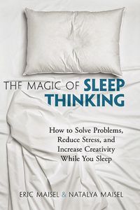 Cover image for The Magic of Sleep Thinking: How to Solve Problems, Reduce Stress, and Increase Creativity While You Sleep