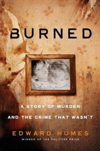 Cover image for Burned: A True Story of Murder and the Crime That Wasn't