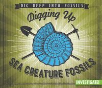 Cover image for Digging Up Sea Creature Fossils