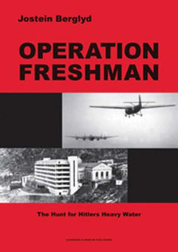 Operation Freshman: the Hunt for Hitlerï¿½s Heavy Water