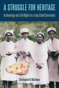 Cover image for A Struggle for Heritage: Archaeology and Civil Rights in a Long Island Community