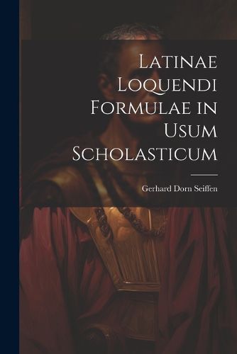 Cover image for Latinae Loquendi Formulae in Usum Scholasticum