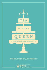 Cover image for Tea Fit for a Queen: Recipes & Drinks for Afternoon Tea