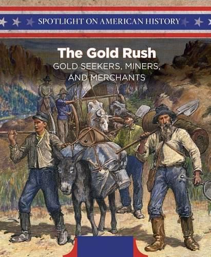 Cover image for The Gold Rush: Gold Seekers, Miners, and Merchants