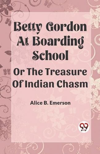 Betty Gordon at Boarding School OR The Treasure of Indian Chasm