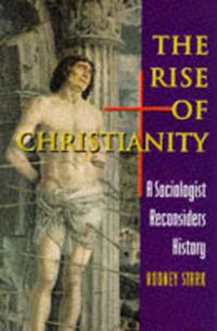 Cover image for The Rise of Christianity: A Sociologist Reconsiders History