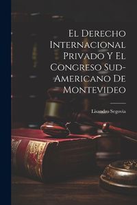 Cover image for El Derecho Internacional Privado y el Congreso Sud-Americano de Montevideo