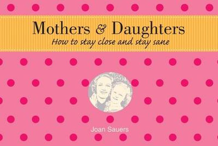 Mothers and Daughters: How to Stay Close and Stay Sane