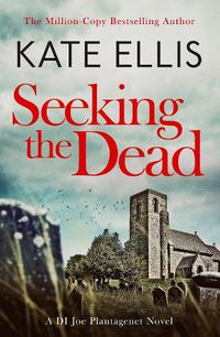 Cover image for Seeking The Dead: Book 1 in the DI Joe Plantagenet crime series