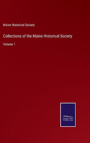 Collections of the Maine Historical Society: Volume 1