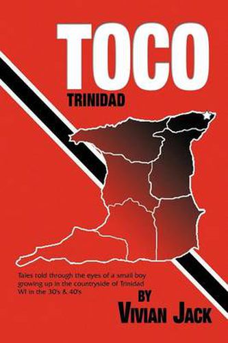 Cover image for Toco: Tales Told Through the Eyes of a Small Boy Growing Up in the Countryside of Trinidad Wi in the 30's & 40's