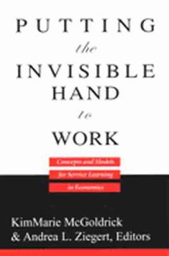 Cover image for Putting the Invisible Hand to Work: Concepts and Models for Service Learning in Economics