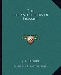 Cover image for The Life and Letters of Erasmus