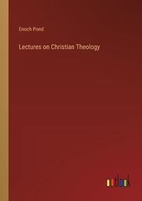 Cover image for Lectures on Christian Theology