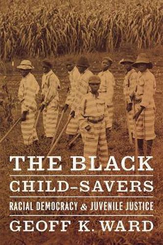 Cover image for The Black Child-savers: Racial Democracy and Juvenile Justice