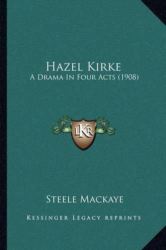 Hazel Kirke: A Drama in Four Acts (1908)