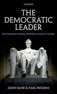 Cover image for The Democratic Leader: How Democracy Defines, Empowers and Limits its Leaders