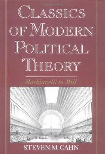 Classics of Modern Political Theory: Machiavelli to Mill