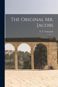 Cover image for The Original Mr. Jacobs: a Startling Expose&#769;