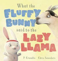 Cover image for What the Fluffy Bunny Said to the Lazy Llama