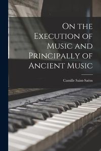 Cover image for On the Execution of Music and Principally of Ancient Music