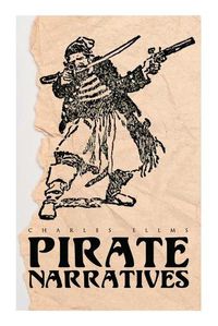 Cover image for Pirate Narratives: The Pirates Own Book: Authentic Narratives of the Most Celebrated Sea Robbers