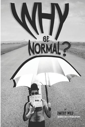 Cover image for Why Be Normal?: Armed with two skirts and endless joints, two immigrants with an American experience set out to reach Los Angeles with three hundred dollars.