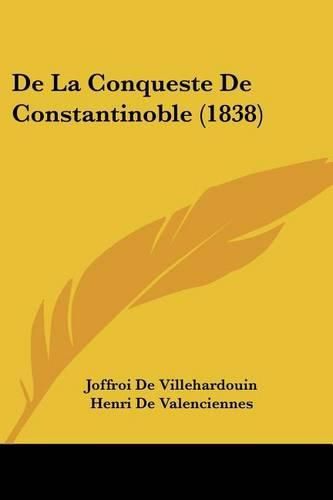 Cover image for de La Conqueste de Constantinoble (1838)