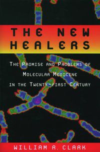 Cover image for The New Healers: The Promise and Problems of Molecular Medicine in the Twenty-First Century