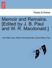 Cover image for Memoir and Remains. [Edited by J. B. Paul and W. R. MacDonald.]