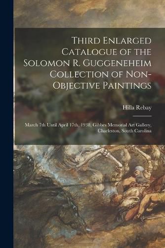 Cover image for Third Enlarged Catalogue of the Solomon R. Guggeneheim Collection of Non-objective Paintings: March 7th Until April 17th, 1938, Gibbes Memorial Art Gallery, Charleston, South Carolina