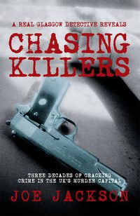 Cover image for Chasing Killers: Three Decades of Cracking Crime in the UK's Murder Capital