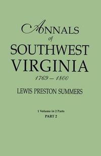 Cover image for Annals of Southwest Virginia, 1769-1800. One Volume in Two Parts. Part 2: includes Index to both Parts 1 & 2