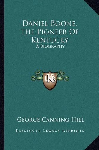 Daniel Boone, the Pioneer of Kentucky: A Biography